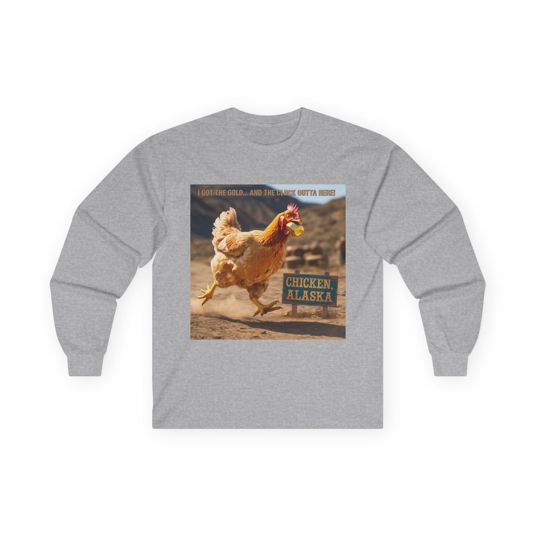 I Got the Gold and the Cluck Outta Here Long Sleeve Tee