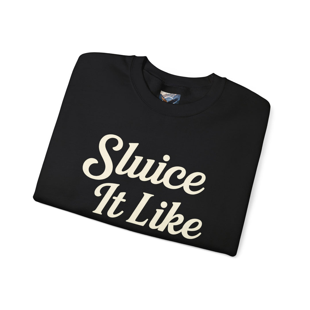 Sluice It Like It's Hot Sweatshirt