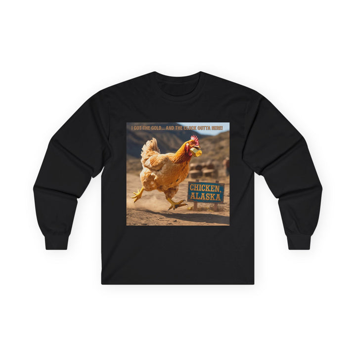 I Got the Gold and the Cluck Outta Here Long Sleeve Tee