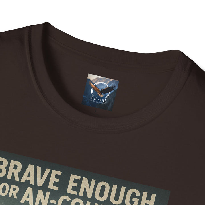 Brave Enough for An-Courage - Smart Enough to Layer T-Shirt