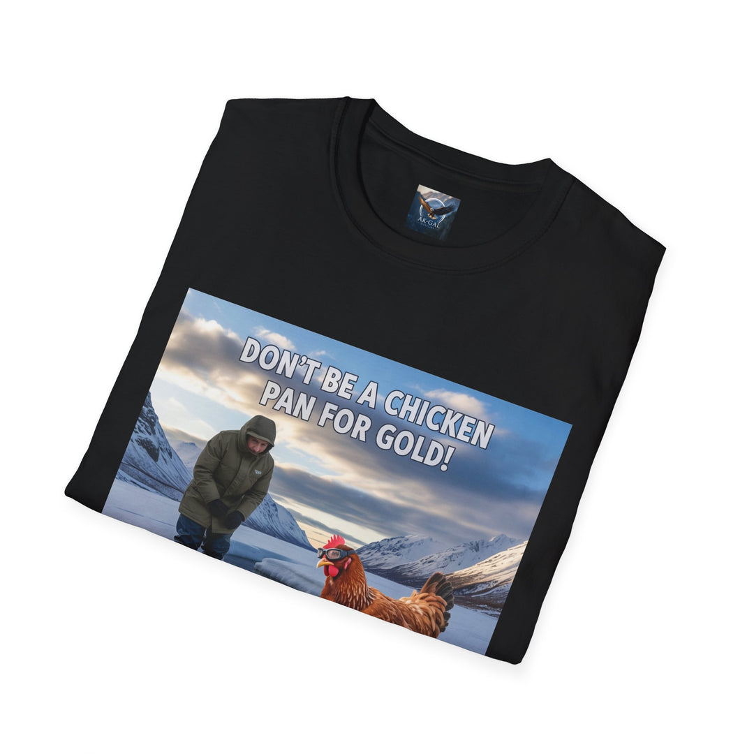 Don't Be A Chicken, Pan For Gold T-Shirt