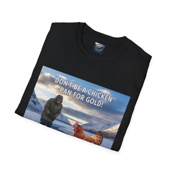 Don't Be A Chicken, Pan For Gold T-Shirt