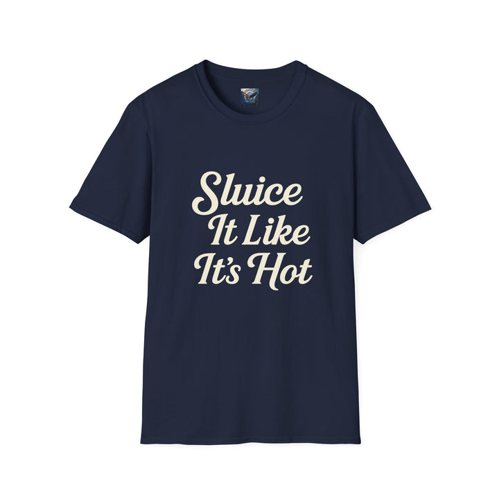 Navy blue t-shirt with white text 'Sluice It Like It's Hot'