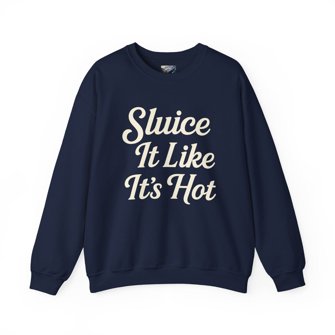 Sluice It Like It's Hot Sweatshirt