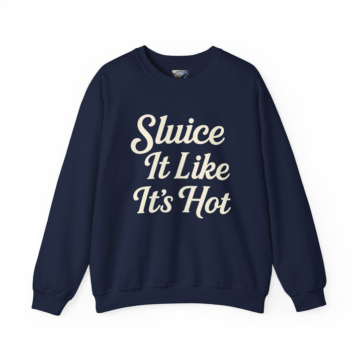 Sluice It Like It's Hot Sweatshirt