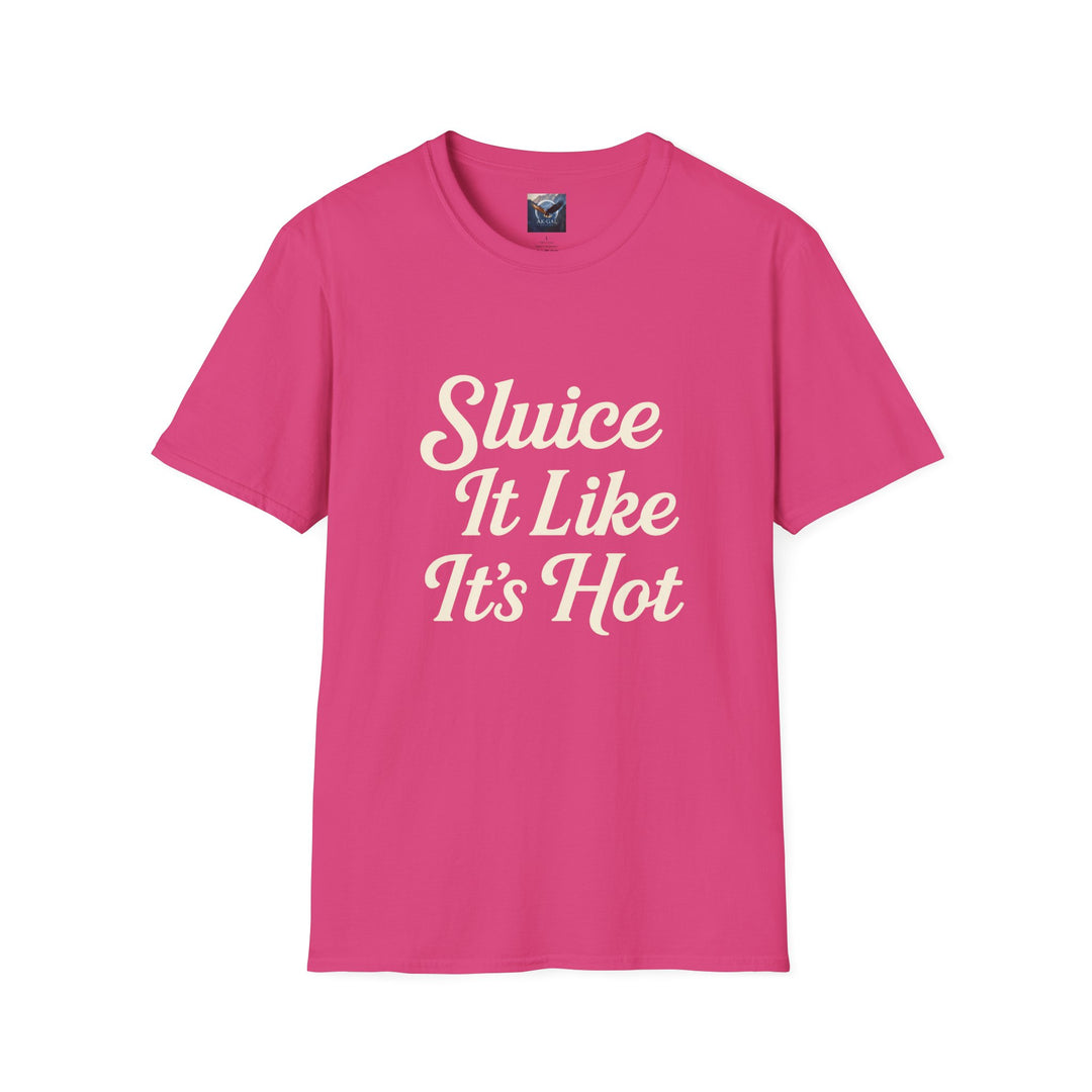 Pink t-shirt with white text 'Sluice It Like It's Hot'