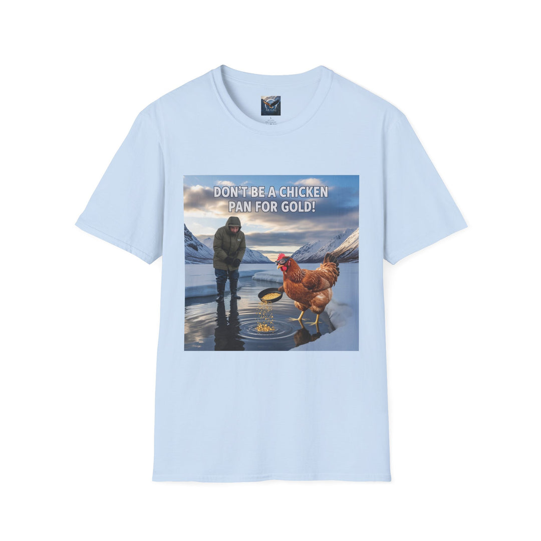 Don't Be A Chicken, Pan For Gold T-Shirt