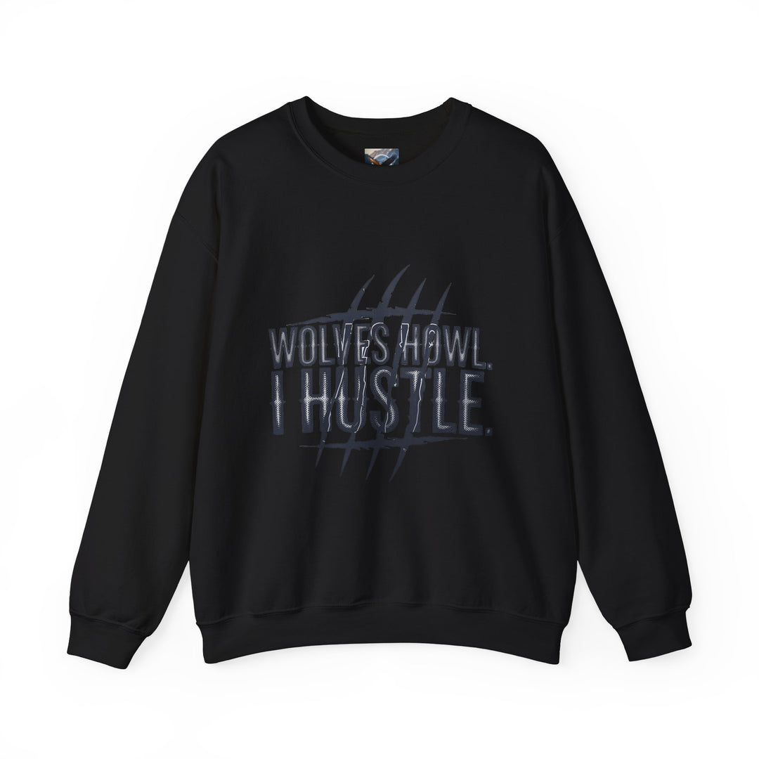 Wolves Howl, I Hustle Sweatshirt
