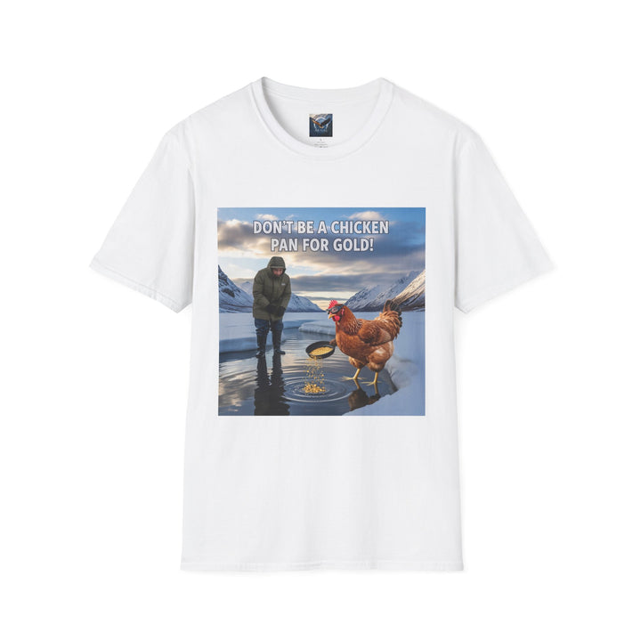 Don't Be A Chicken, Pan For Gold T-Shirt