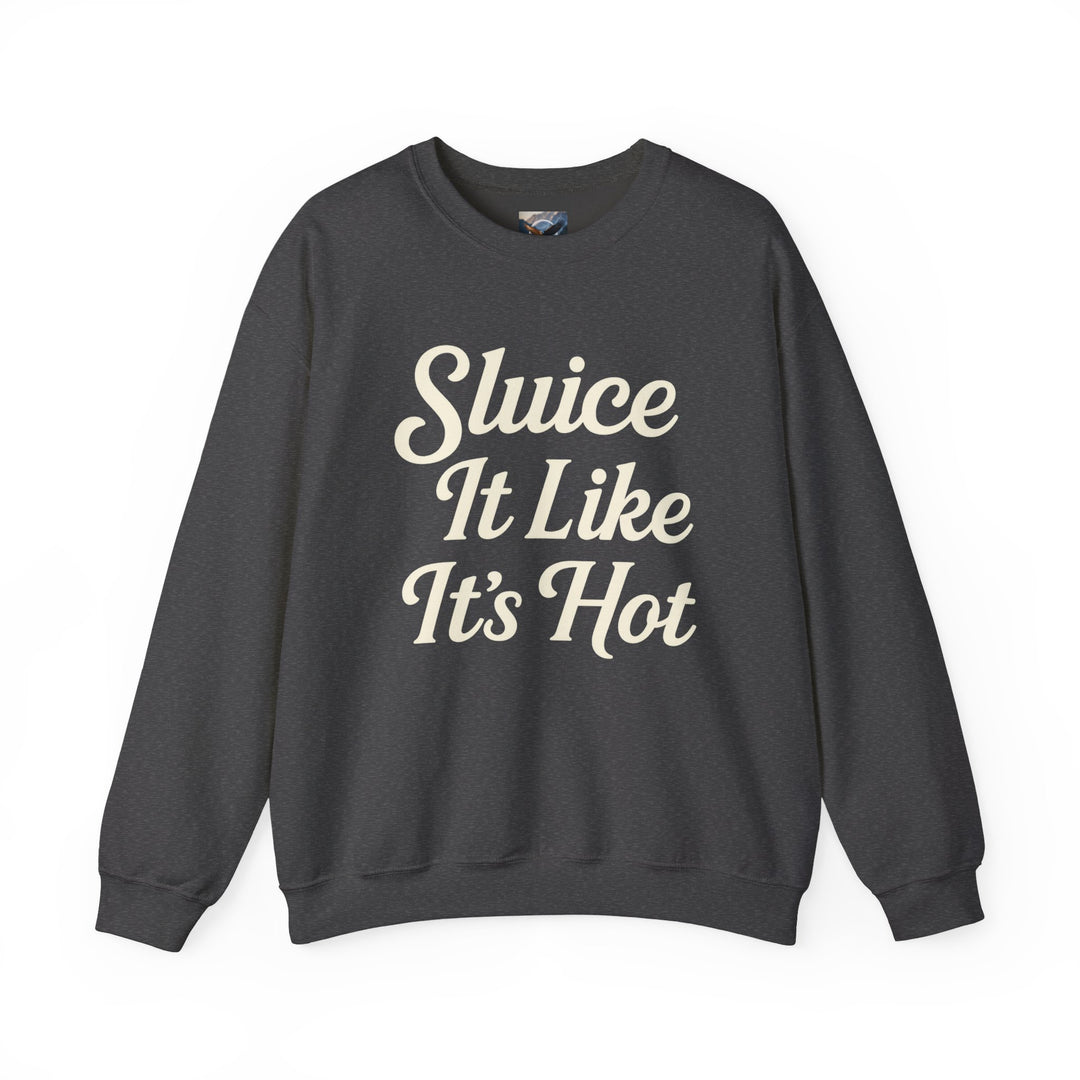 Sluice It Like It's Hot Sweatshirt