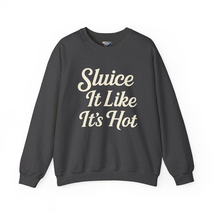 Sluice It Like It's Hot Sweatshirt