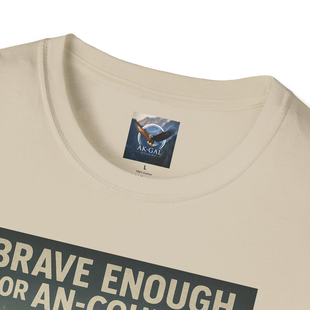 Brave Enough for An-Courage - Smart Enough to Layer T-Shirt