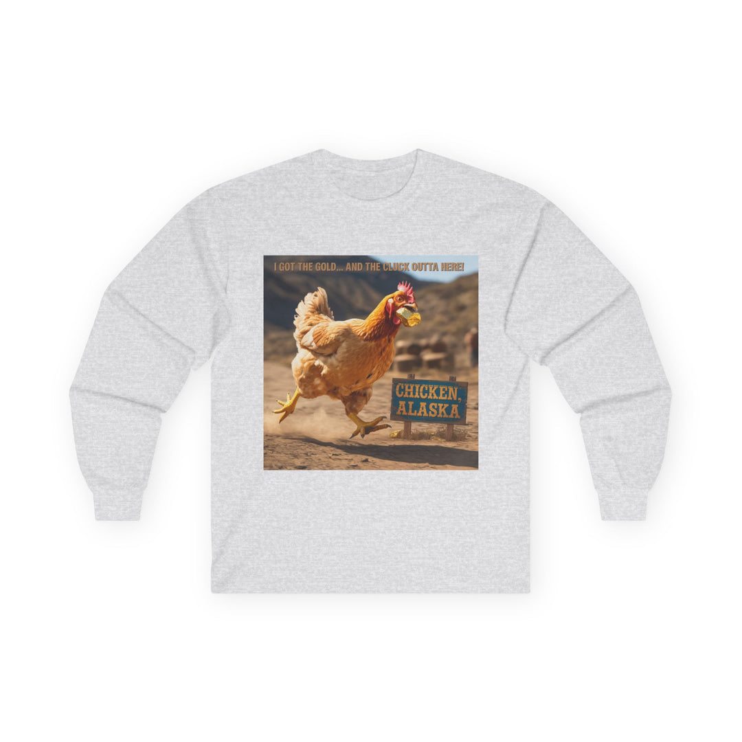 I Got the Gold and the Cluck Outta Here Long Sleeve Tee