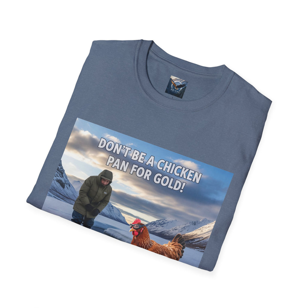Don't Be A Chicken, Pan For Gold T-Shirt