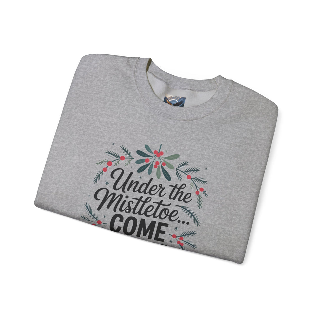Under the Mistletoe, Come Closer, I Dare You Sweatshirt