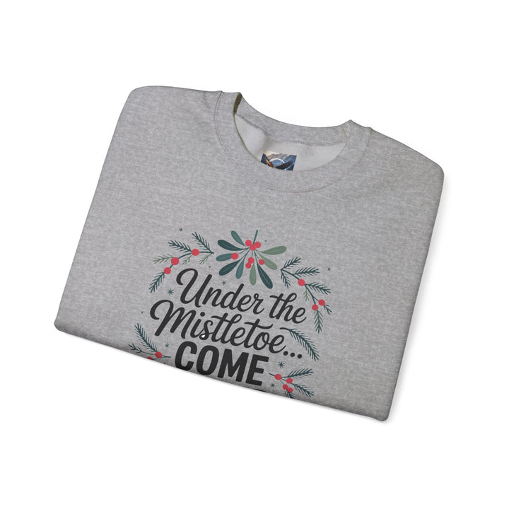 Under the Mistletoe, Come Closer, I Dare You Sweatshirt