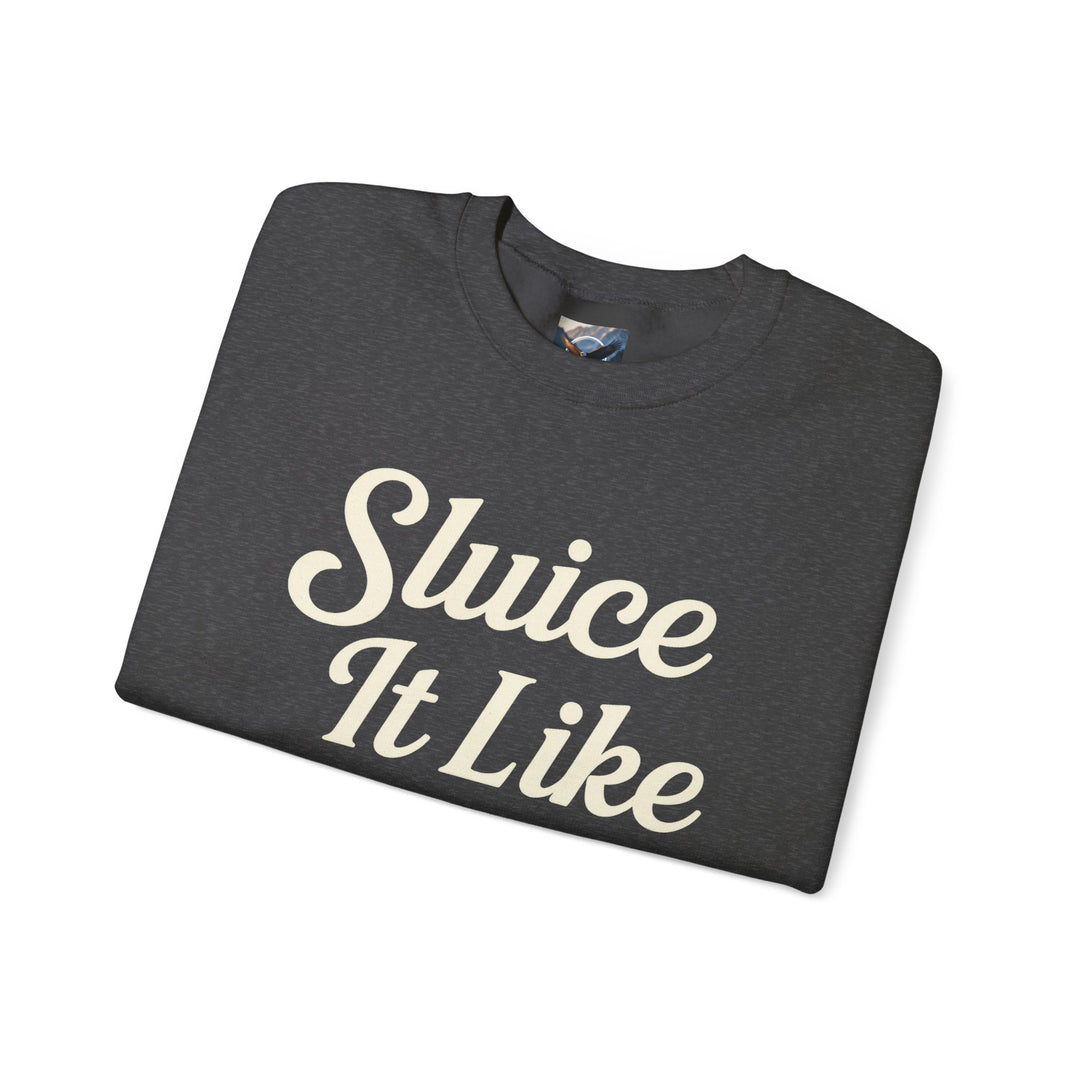 Sluice It Like It's Hot Sweatshirt