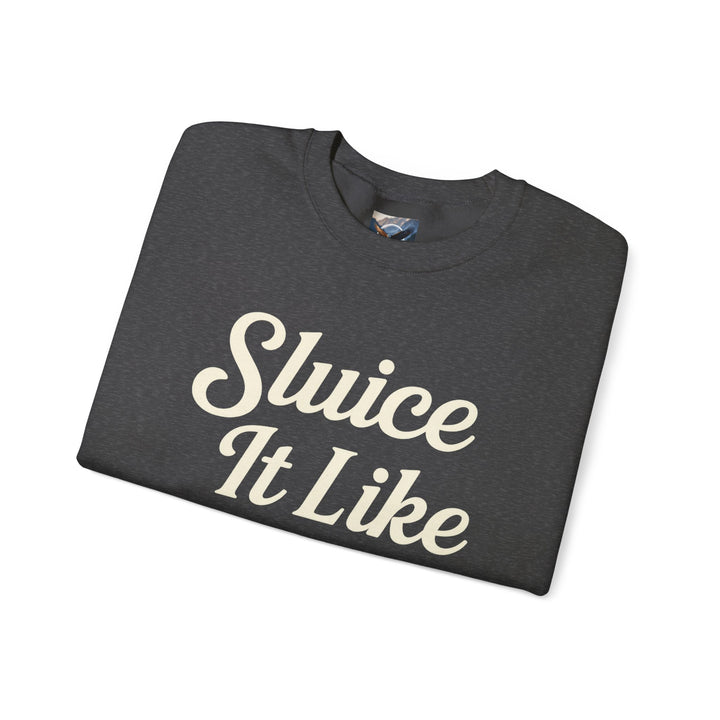 Sluice It Like It's Hot Sweatshirt