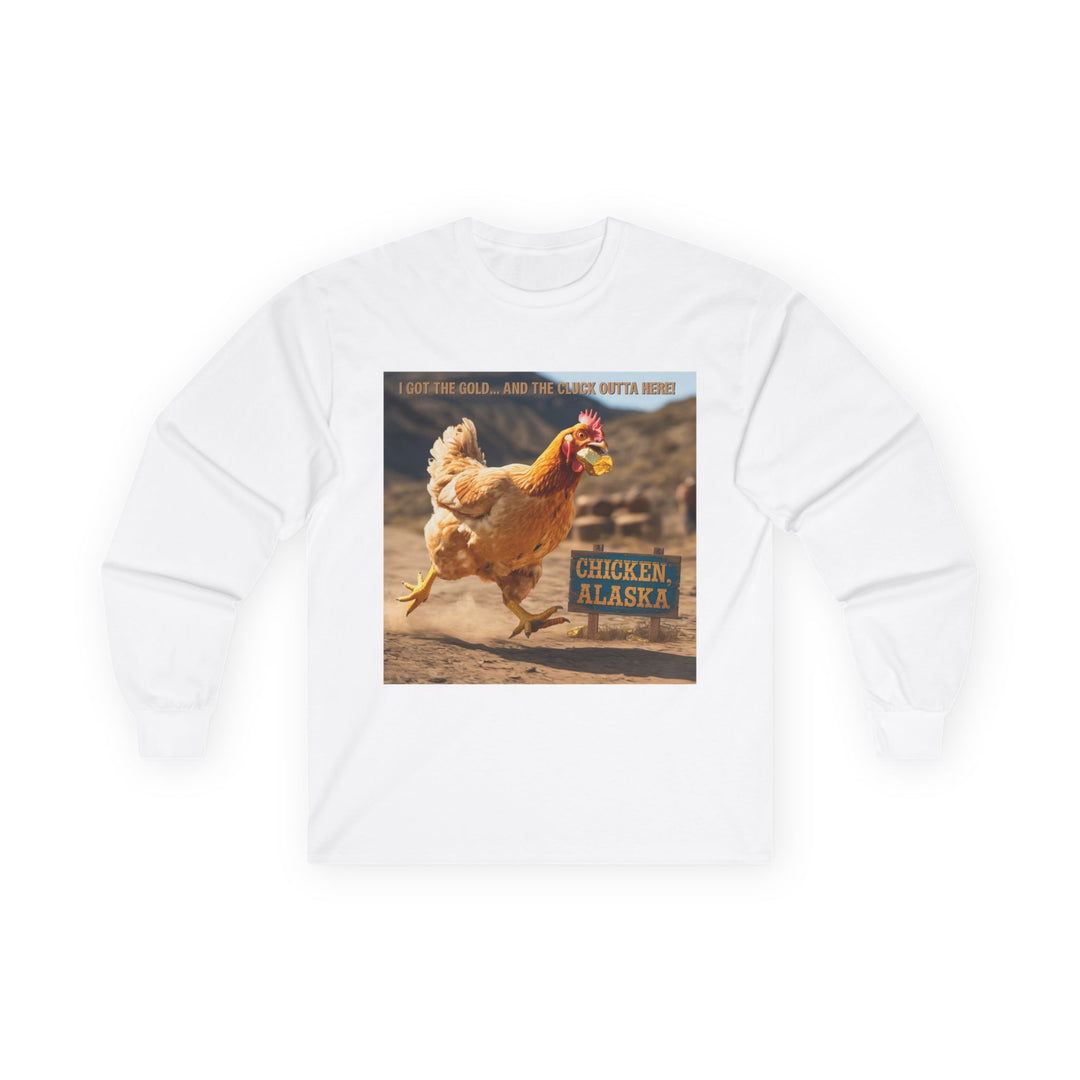 I Got the Gold and the Cluck Outta Here Long Sleeve Tee