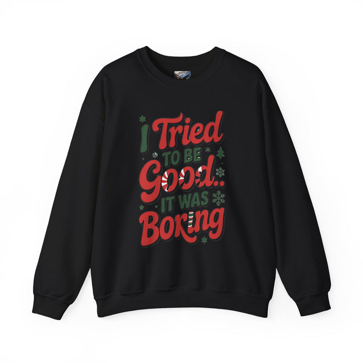 I Tried to be Good...It was Boring Sweatshirt