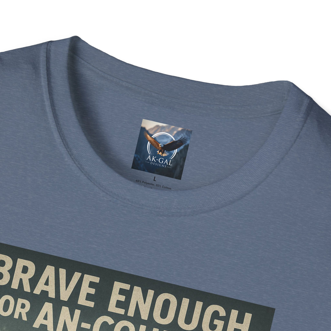 Brave Enough for An-Courage - Smart Enough to Layer T-Shirt