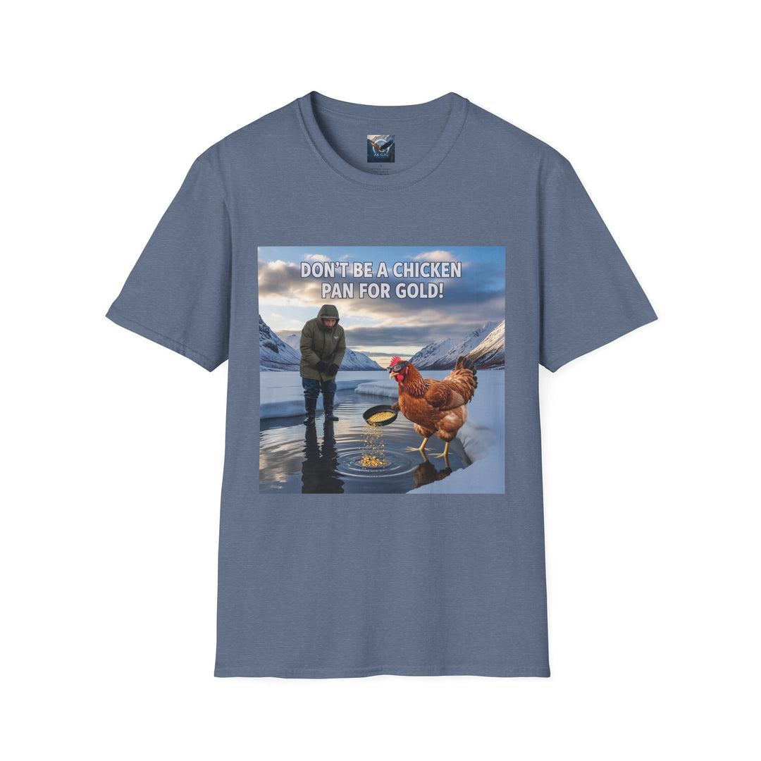 Don't Be A Chicken, Pan For Gold T-Shirt