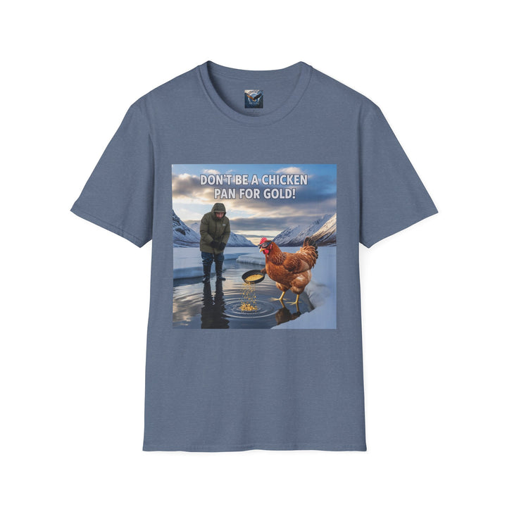 Don't Be A Chicken, Pan For Gold T-Shirt