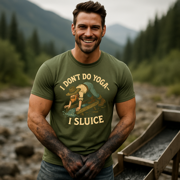 I Don't Do Yoga, I Sluice T-Shirt