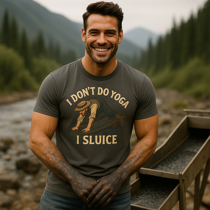 I Don't Do Yoga, I Sluice T-Shirt