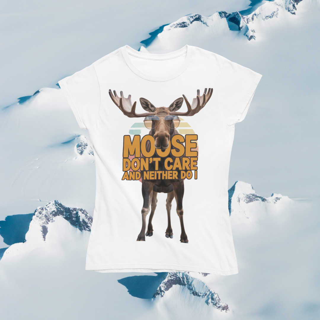 Moose Don't Care and Neither Do I T-Shirt