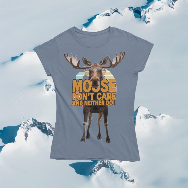 Moose Don't Care and Neither Do I T-Shirt