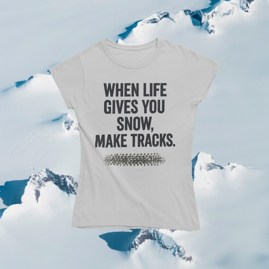 When Life Gives You Snow, Make Tracks T-Shirt