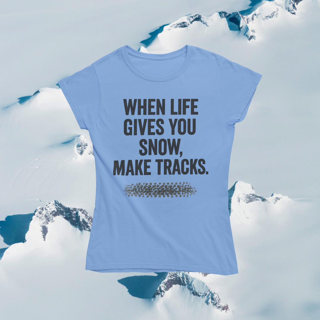 When Life Gives You Snow, Make Tracks T-Shirt