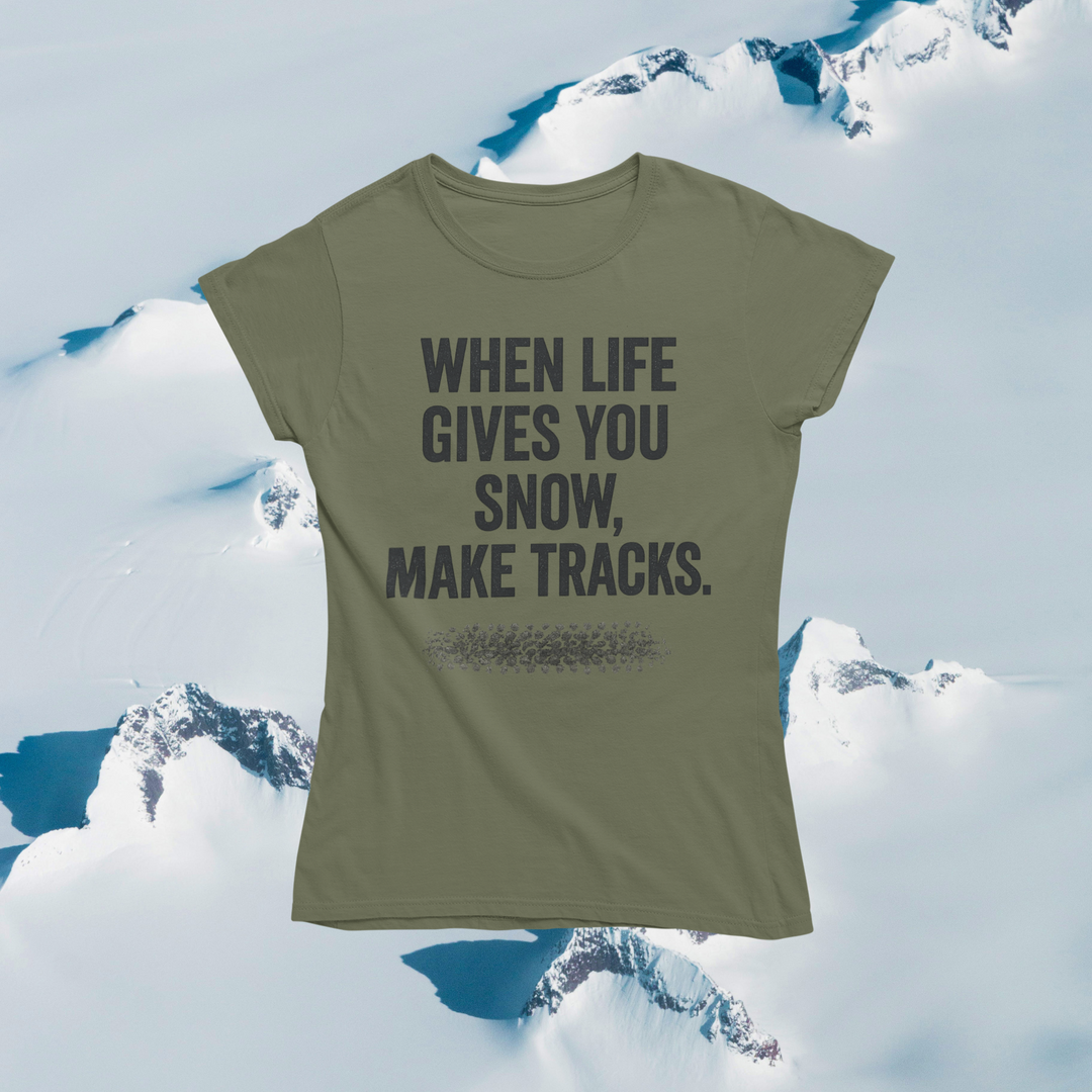 When Life Gives You Snow, Make Tracks T-Shirt