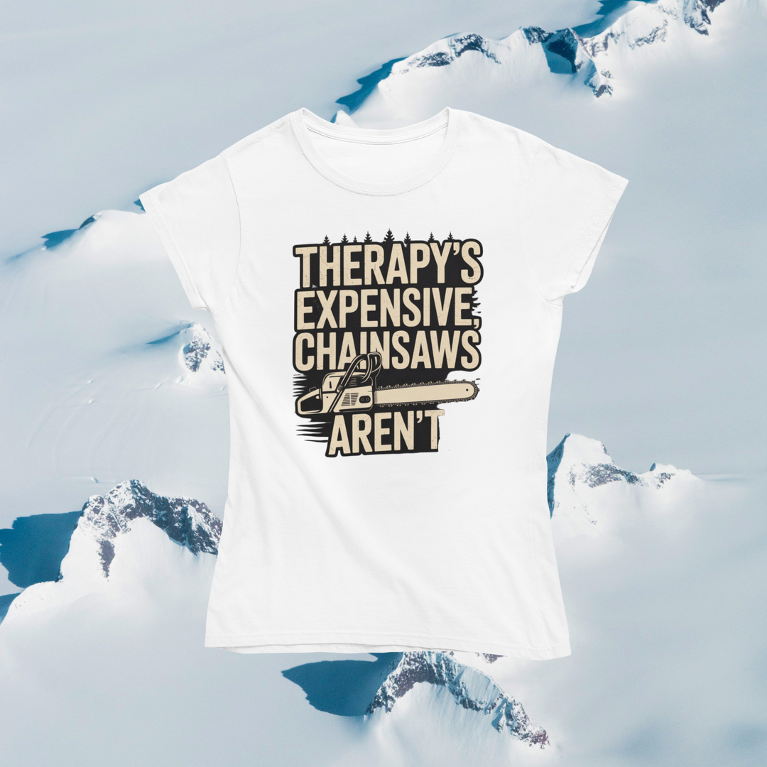 Therapy's Expensive, Chainsaws Aren't T-Shirt