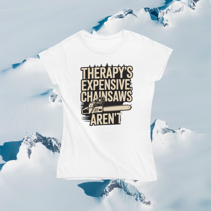 Therapy's Expensive, Chainsaws Aren't T-Shirt
