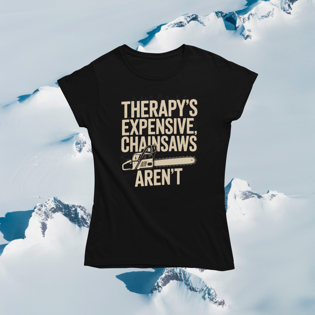 Therapy's Expensive, Chainsaws Aren't T-Shirt