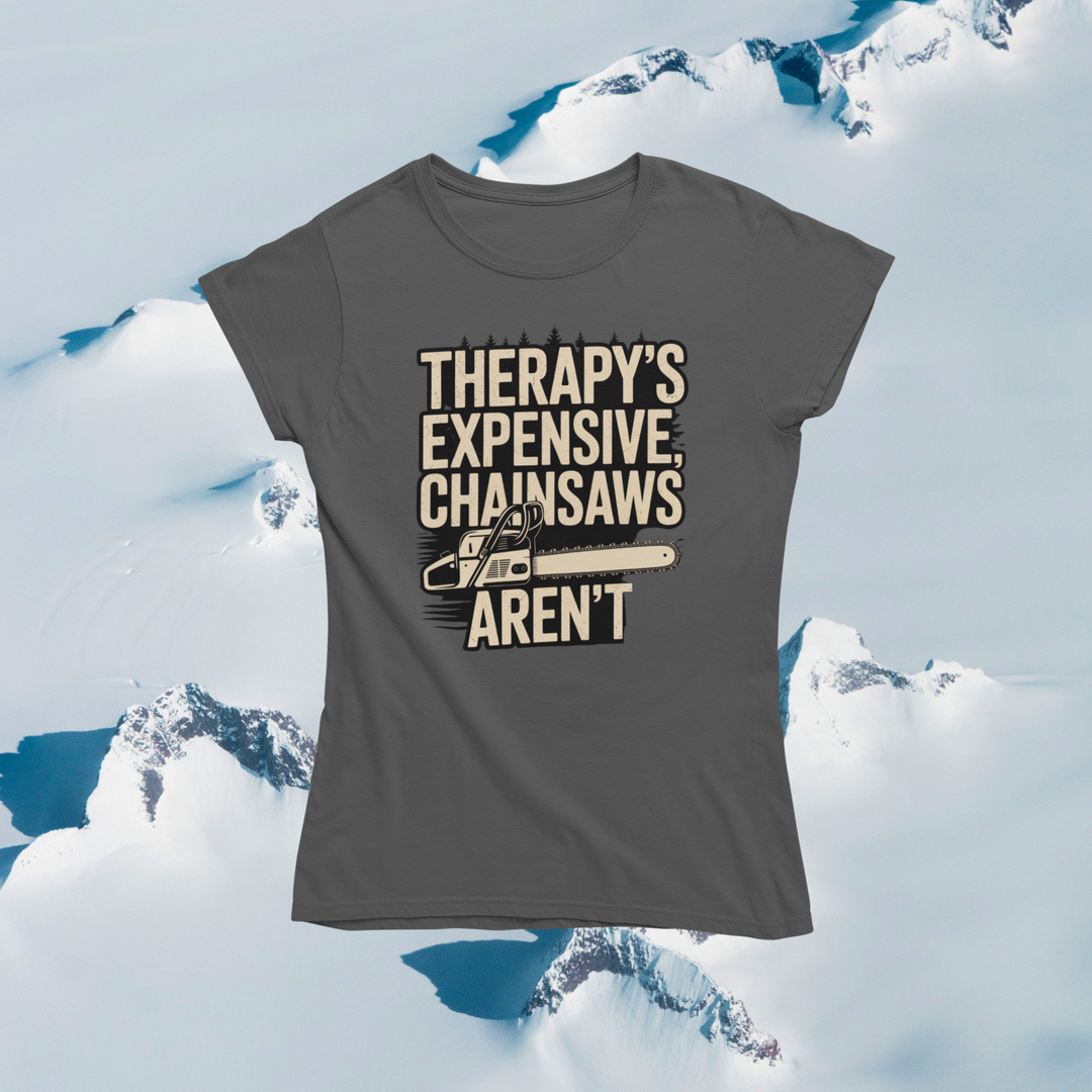 Therapy's Expensive, Chainsaws Aren't T-Shirt