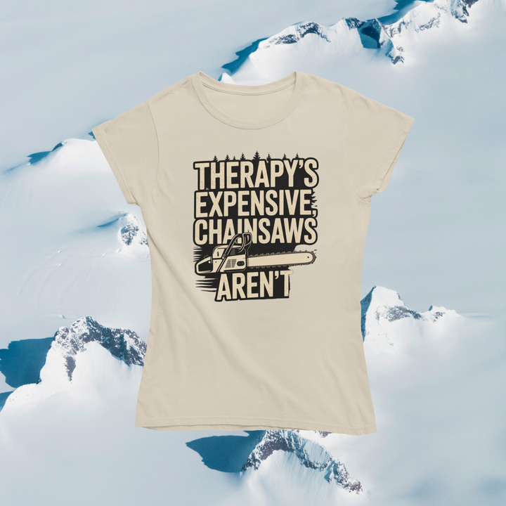 Therapy's Expensive, Chainsaws Aren't T-Shirt
