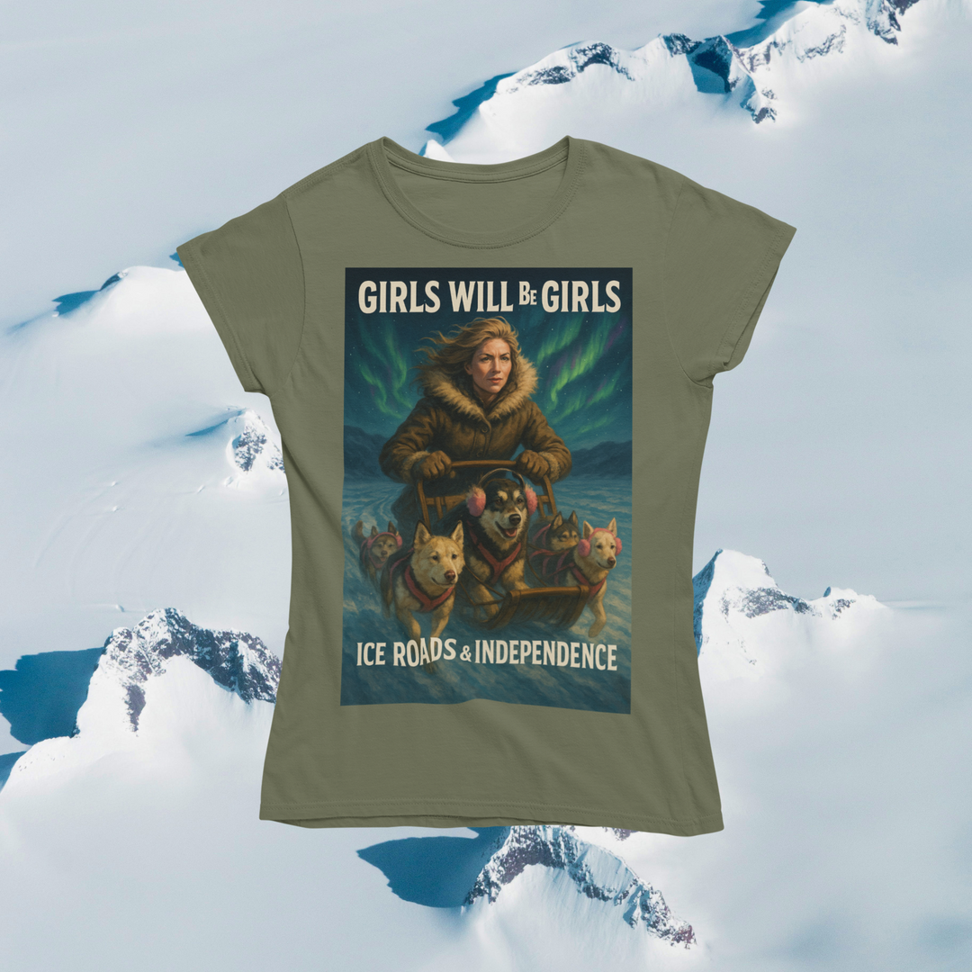Girls Will Be Girls - Ice Roads & Independence T-Shirt