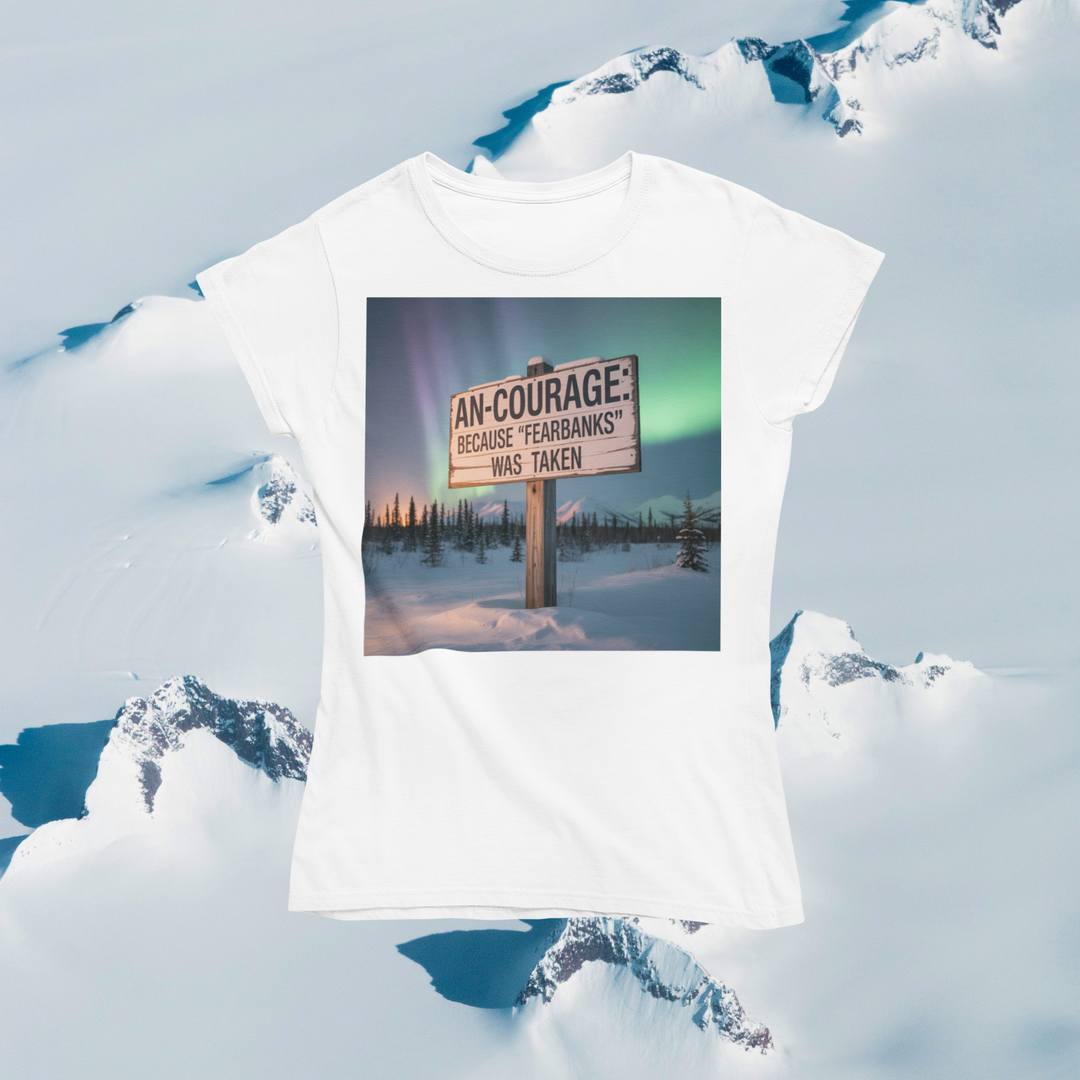 An-Courage Because Fearbanks Was Taken T-Shirt