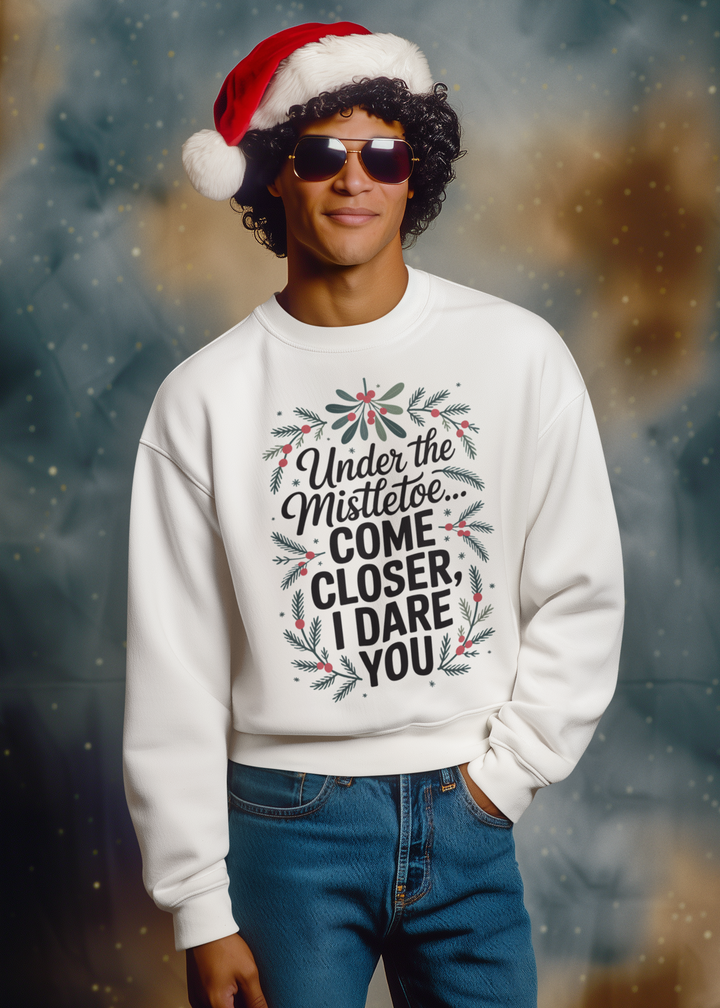 Under the Mistletoe, Come Closer, I Dare You Sweatshirt