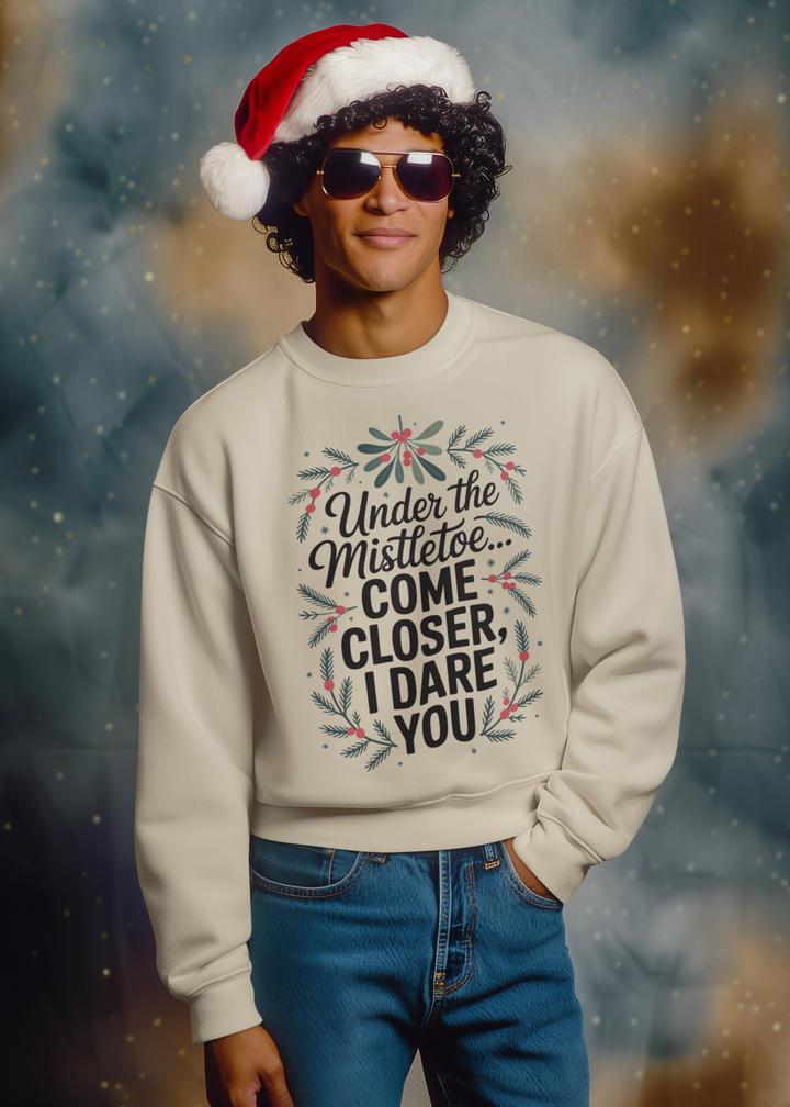 Under the Mistletoe, Come Closer, I Dare You Sweatshirt