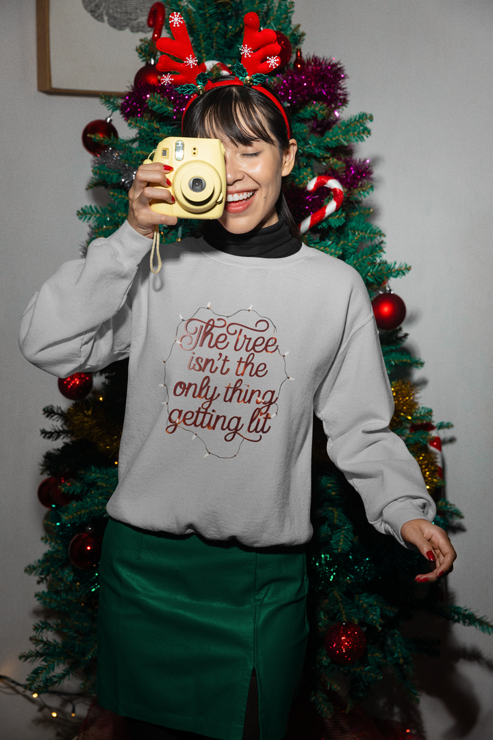 The Tree Isn't the Only Thing Getting Lit Sweatshirt