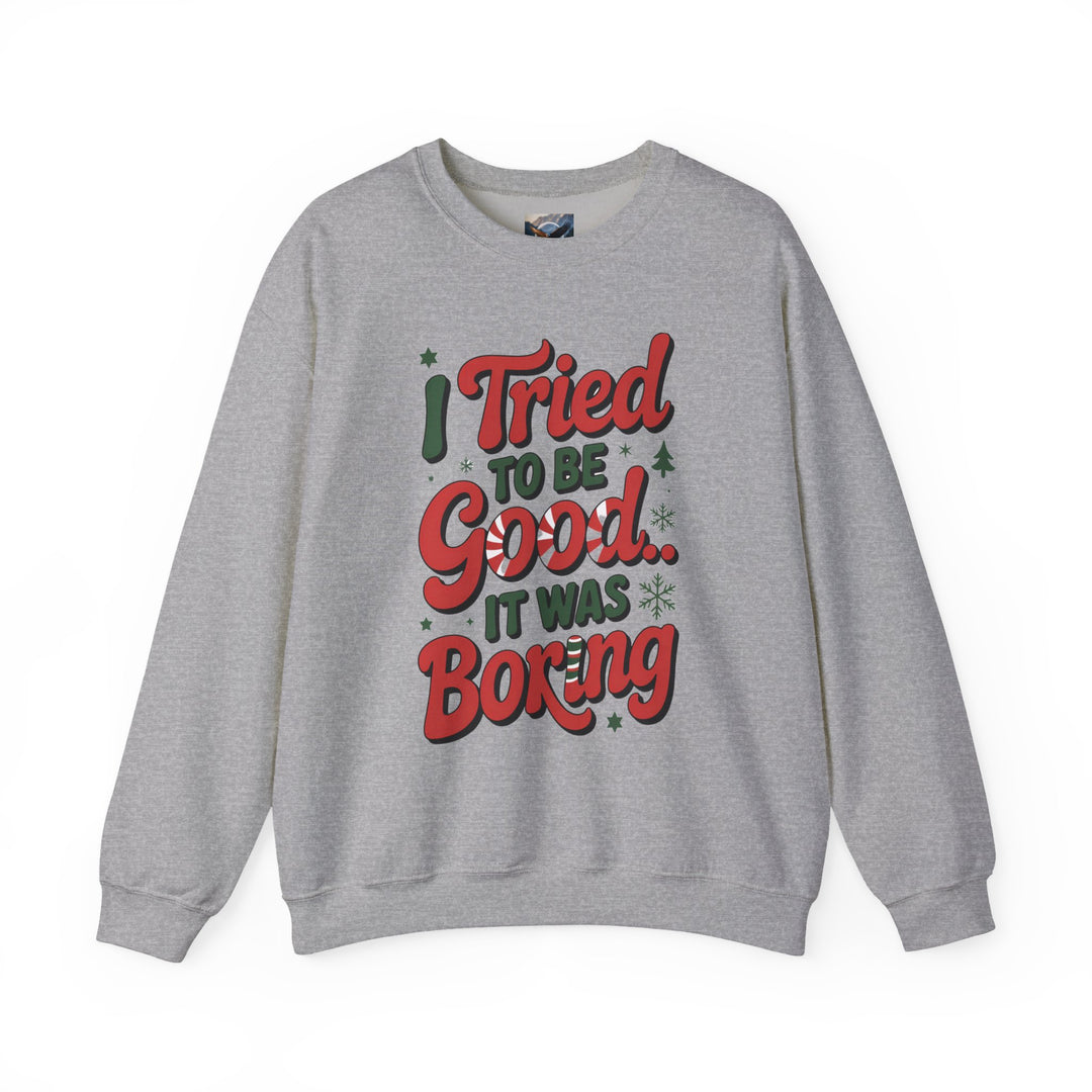 I Tried to be Good...It was Boring Sweatshirt
