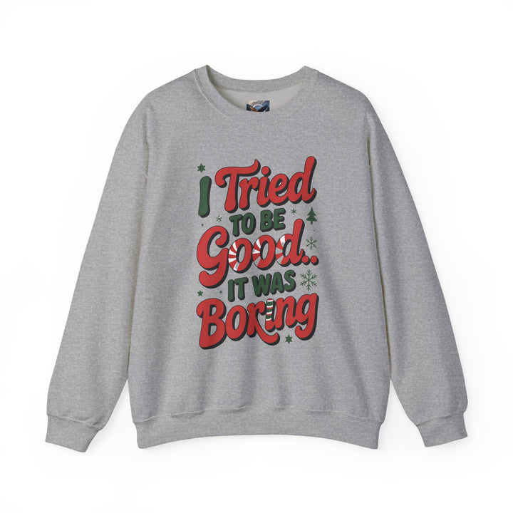 I Tried to be Good...It was Boring Sweatshirt