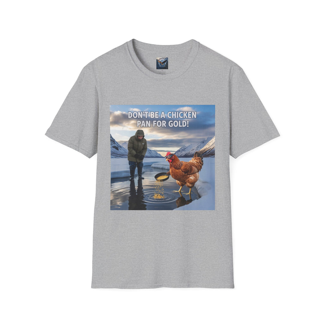 Don't Be A Chicken, Pan For Gold T-Shirt