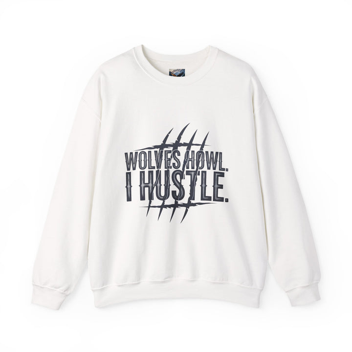 Wolves Howl, I Hustle Sweatshirt