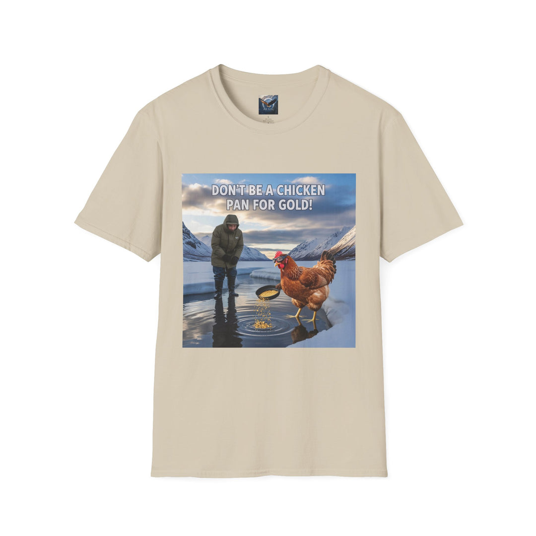 Don't Be A Chicken, Pan For Gold T-Shirt