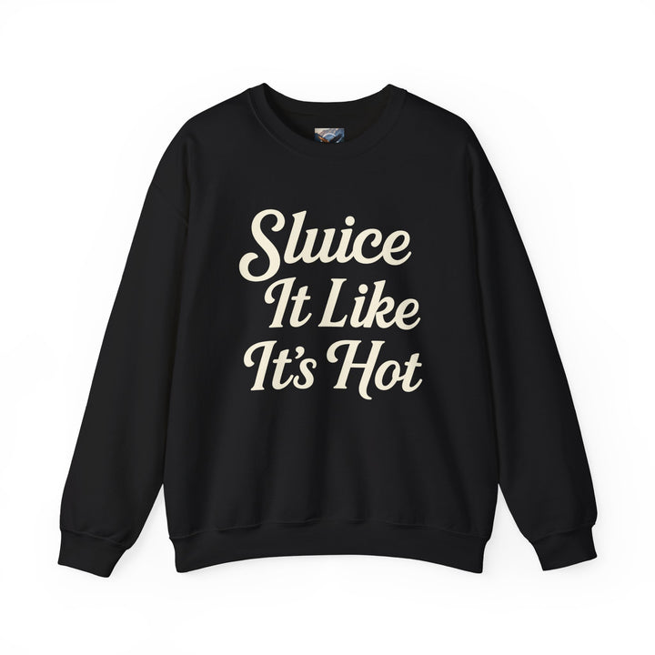 Sluice It Like It's Hot Sweatshirt